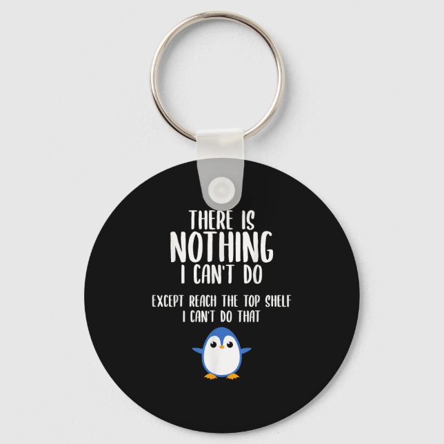 Funny There Is Nothing I Can't Do Except Reach The Keychain (Front)