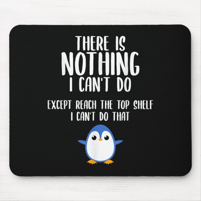 Funny There Is Nothing I Can't Do Except Reach The Mouse Pad (Front)