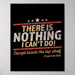 Funny There Is Nothing I Can't Do Except Reach The Poster