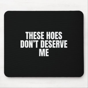 Funny These Cute Ss Cute Sss Don't Deserve Me Joke Mouse Pad
