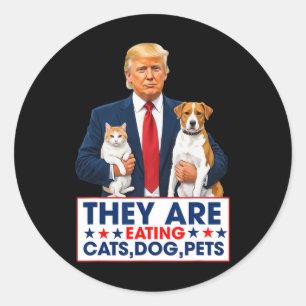 Funny They Are Eating The Dogs The Cats The Pets  Classic Round Sticker
