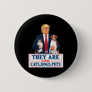 Funny They Are Eating The Dogs The Cats The Pets T 2 Inch Round Button