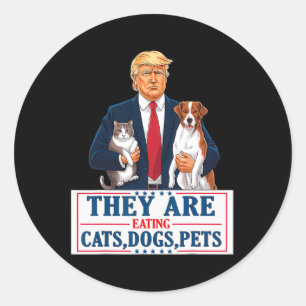 Funny They Are Eating The Dogs The Cats The Pets T Classic Round Sticker