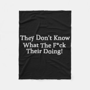 Funny They Dont Know What The .. Theyre Doing Fleece Blanket