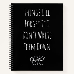 Funny Things I’ll Forget If I Dont Write Them Down Notebook