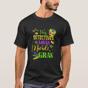 Funny This Detectives Loves Mardi Gras Festival Ca T-Shirt