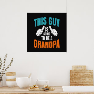 Funny This Guy Is Going To Be A Grandpa Poster