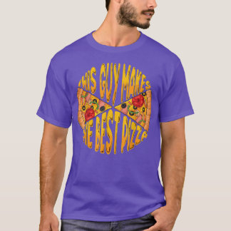 Funny This Guy Makes The Best Pizza maker baker me T-Shirt