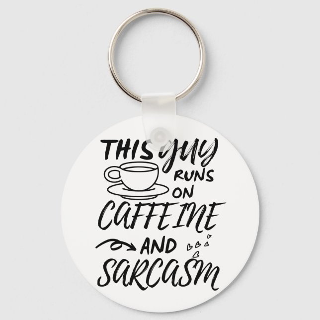 Funny This Guy Runs On Caffeine And Sarcasm Keychain (Front)