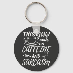 Funny This Guy Runs On Caffeine And Sarcasm Keychain