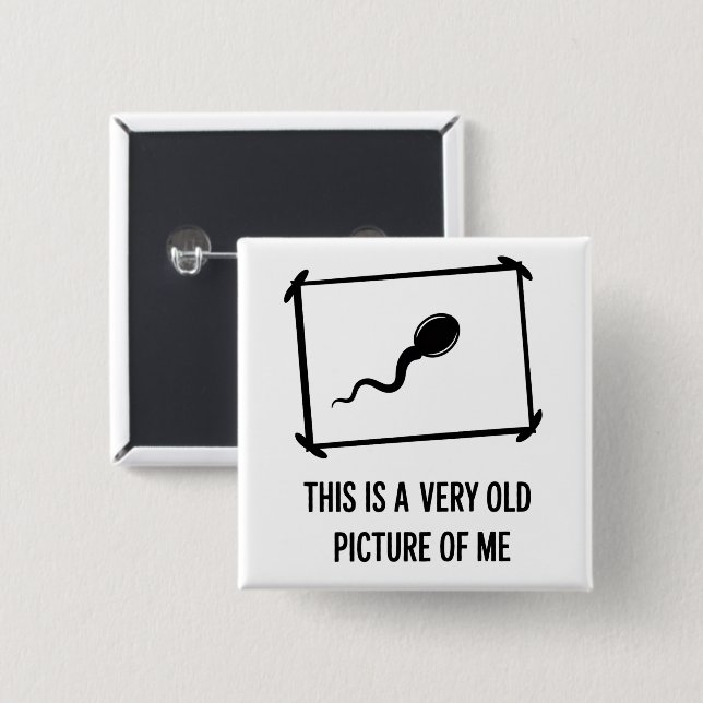Funny This Is A Very Old Picture Of Me Sperm 2 Inch Square Button (Front & Back)