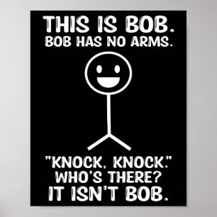 Funny This Is Bob, Bob Has No Arms Knock Knock Poster