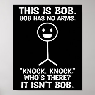 Funny This Is Bob, Bob Has No Arms Knock Knock Poster