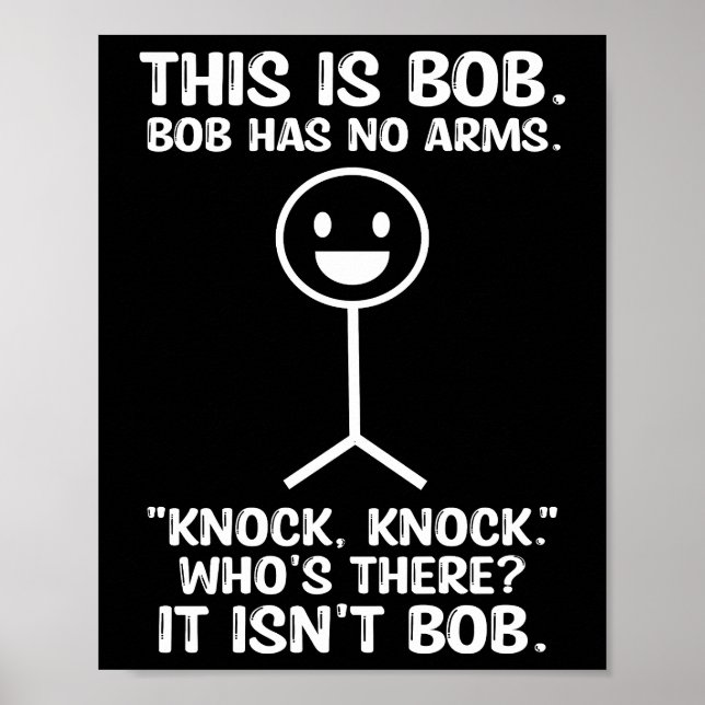 Funny This Is Bob, Bob Has No Arms Knock Knock Poster (Front)