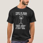 Funny This Is Bob, Bob Has No Arms Knock Knock T-Shirt<br><div class="desc">Funny this is bob, Bob has no arms knock knock who's there? It isn't Bob, for women and men. Sarcastic apparel for mom, dad, sister, brother, grandpa, grandma, teacher, programmer, nurse, developer, engineer… Or any sarcasm lover. Perfect sarcastic design sayings lovers outfit present idea in birthday, mother's day, father's day,...</div>