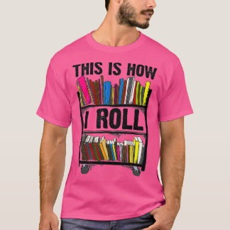 Funny This Is How I Roll Librarian Gift Cool Book  T-Shirt