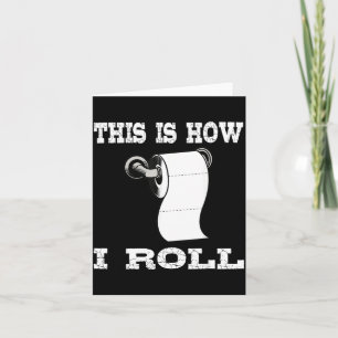 Funny This Is How Roll Shirt Toilet Paper Roll Card
