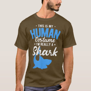 Funny This Is My Human Costume Im Really A Shark T-Shirt