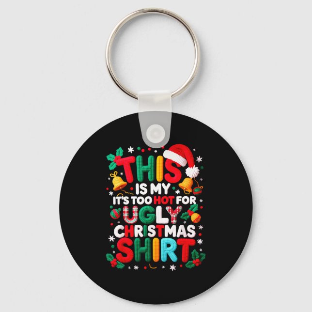 Funny This Is My It's Too Hot For Ugly Christmas S Keychain (Front)