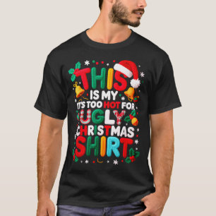 Funny This Is My It's Too Hot For Ugly Christmas S T-Shirt