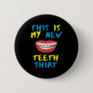 Funny This Is My New Teeth Shirt Braces Orthodonti 2 Inch Round Button