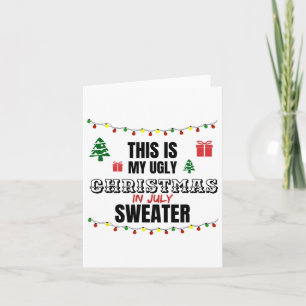 Funny This Is My Ugly Christmas In July Saying Card