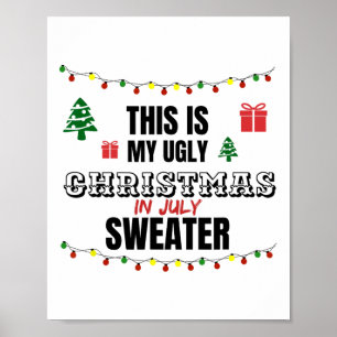Funny This Is My Ugly Christmas In July Saying Poster