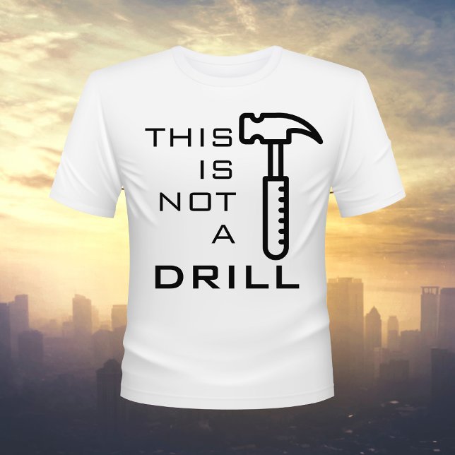 Funny This Is Not a Drill, Hammer T-Shirt (Creator Uploaded)