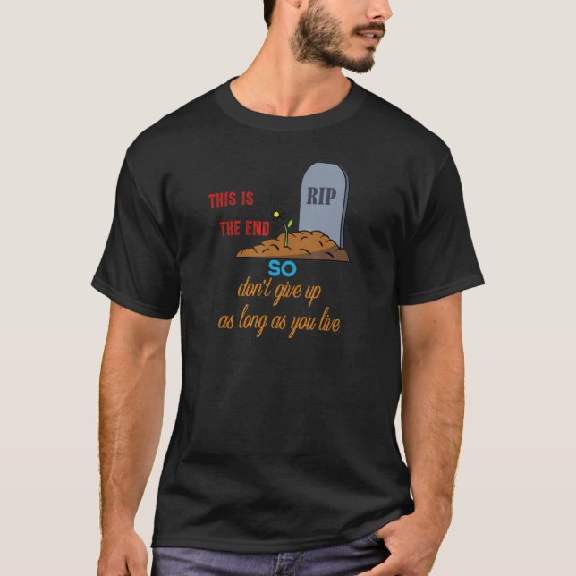 Funny this is not the end Quote encourage Cool for T-Shirt (Front)