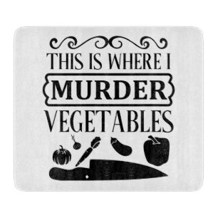 Funny This Is Where I Murder Vegetables Cutting Board