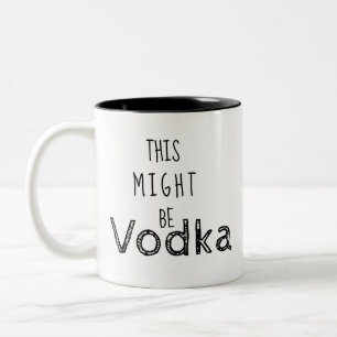 Funny This Might Be Vodka Two-Tone Coffee Mug
