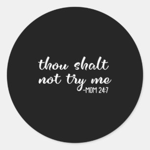 Funny Thou Shalt Not Try Me Mom 24 7 Mother Quote Classic Round Sticker