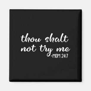 Funny Thou Shalt Not Try Me Mom 24 7 Mother Quote Magnet