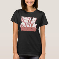 Funny Thrill me chill me fulfil me Quote