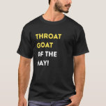 Funny Throat Goat of The Day! - Unique Humourous G T-Shirt<br><div class="desc">Funny Throat Goat of The Day! - Unique Humourous Gifts</div>