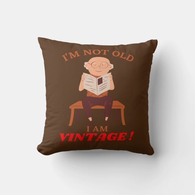 funny throw pillow  "I'M NOT OLD..." (Front)