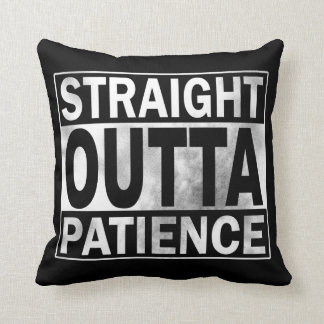 Funny Throw Pillow: Straight Outta Patience Throw Pillow