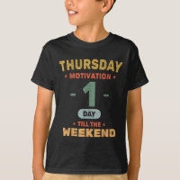 Funny Thursday Motivation - 1 Day Till Weekend - O