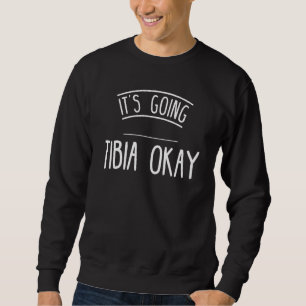 Funny Tibia Post Surgery Gag Gifts Get Well Soon G Sweatshirt