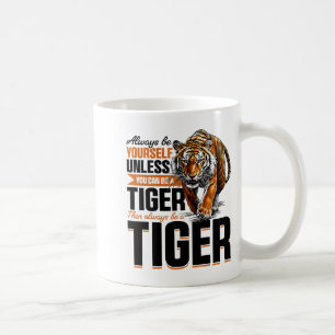 Funny Tiger Animal Always Be Yourself Unless You C Coffee Mug