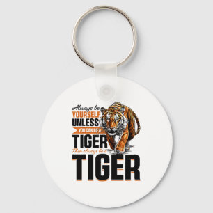 Funny Tiger Animal Always Be Yourself Unless You C Keychain