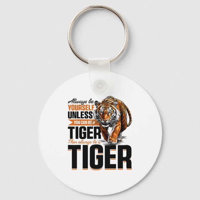 Funny Tiger Animal Always Be Yourself Unless You C Keychain (Front)