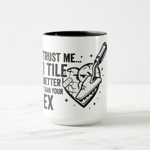 Funny Tiler Quote – Better Than Your Ex Mug