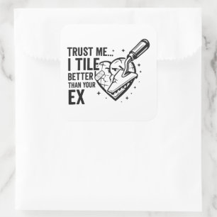 Funny Tiler Quote – Better Than Your Ex Square Sticker