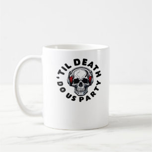 Funny Till Death Do Us Party Halloween Music Skull Coffee Mug