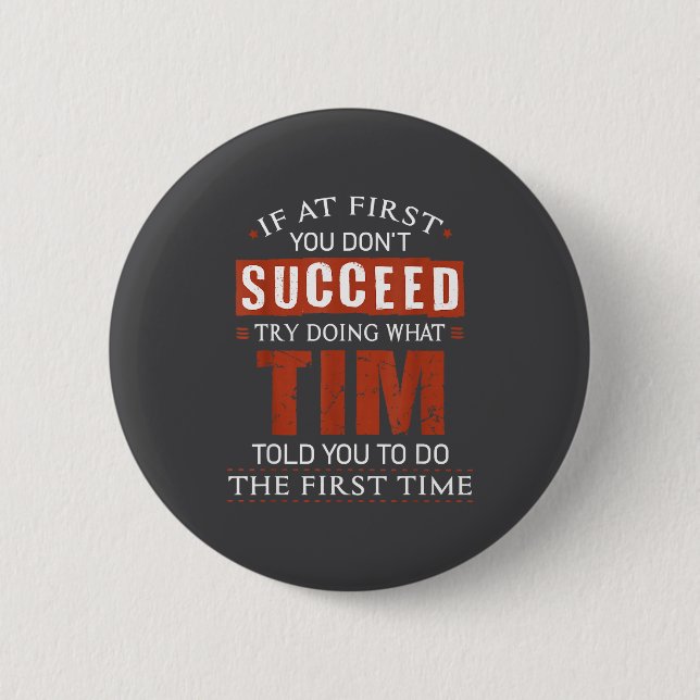 Funny Tim If At First You Don't Succeed Try Doing  2 Inch Round Button (Front)