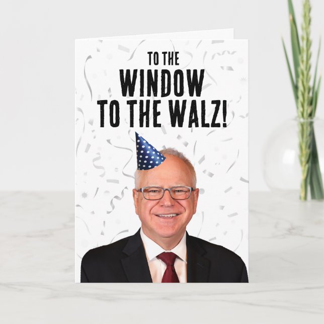 Funny Tim Walz Birthday To the window to the Walz Card (Front)