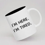 Funny Tired Coffee Mug Gift for Her or Coworkers<br><div class="desc">Say exactly what everyone is thinking with this “I’M HERE. I’M TIRED.” mug, designed in a clean modern script for maximum relatable energy. Simple, honest, and a little sarcastic, this mug is perfect for mornings, meetings, and anyone running on caffeine and vibes. An ideal birthday gift or Christmas gift for...</div>