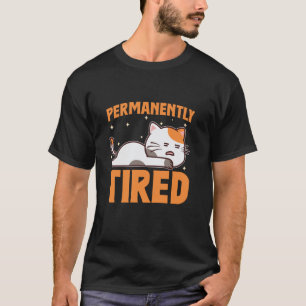 Funny Tiredness Tired Exhausted Permanently Tired  T-Shirt