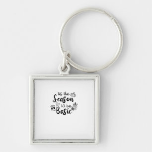 Funny Tis The Season To Basic Fall Pumpkin Spice Keychain